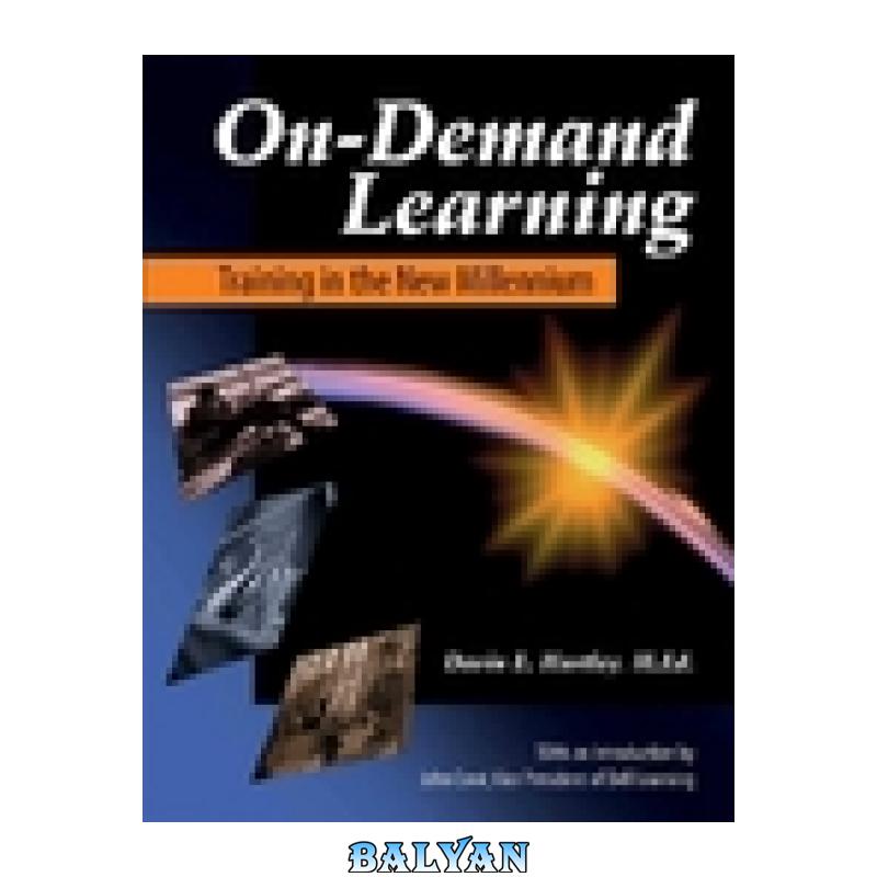 c889913064088436ee1d3f89fb2a6f7f.jpg دانلود کتاب On-Demand Learning: Training in the New Millennium - تصویر 1