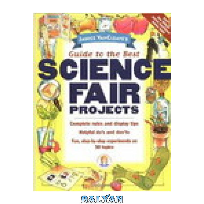 0b8c96186f9acb98b6938e73756b88c6.jpg دانلود کتاب Janice VanCleave's Guide to the Best Science Fair Projects - تصویر 1