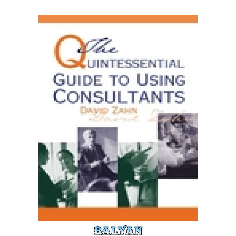 3f71a651f0c9e7a7f0ac58d62464d661.jpg دانلود کتاب The Quintessential Guide to Using Consultants - تصویر 1