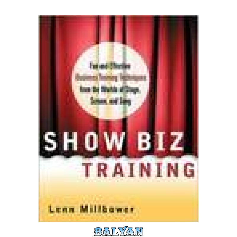 b85321b93f2f6ed1e205510b039d009b.jpg دانلود کتاب Show Biz Training: Fun and Effective Business Training Techniques from the Worlds of Stage, Screen and Song - تصویر 1