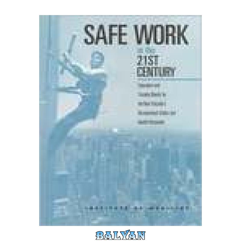 c009cb0d775329ec5be8bf810d4400b3.jpg دانلود کتاب Safe Work in the 21st Century: Education and Training Needs for the Next Decade's Occupational Safety and Health Personnel - تصویر 1