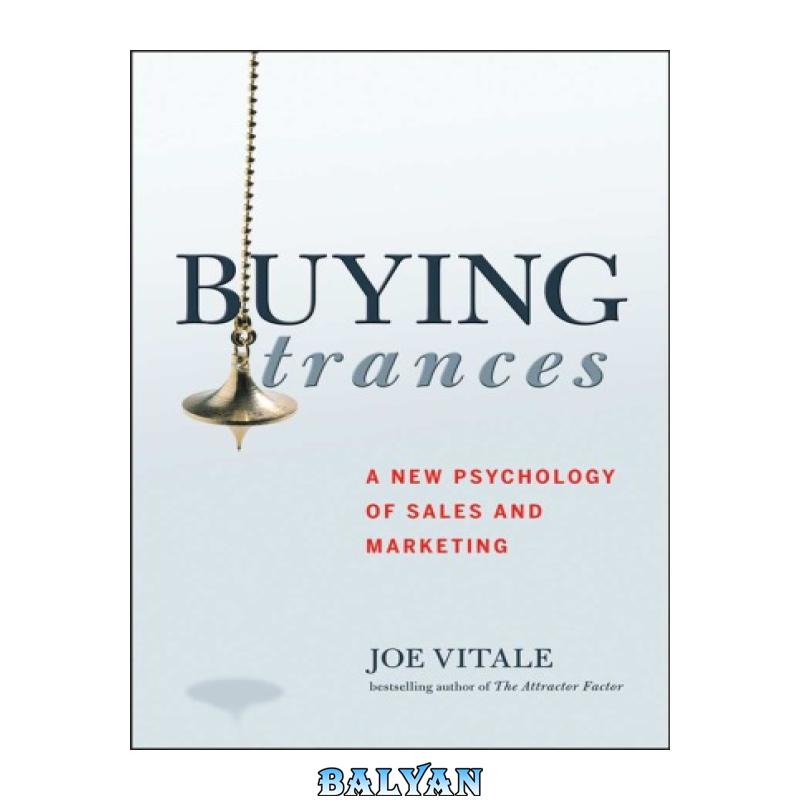 4d72ecfbabfd448c1e231ea3c66b51be.jpg دانلود کتاب Buying Trances: A New Psychology of Sales and Marketing - تصویر 1