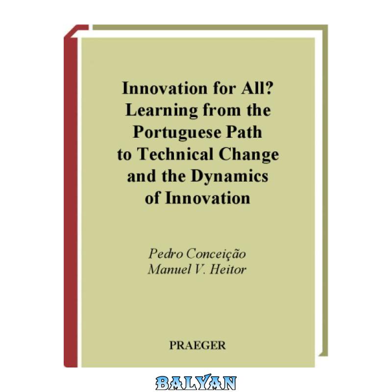 e3d81020ff423777811463b445b27e91.jpg دانلود کتاب Innovation for All?: Learning from the Portuguese Path to Technical Change and the Dynamics of Innovation - تصویر 1