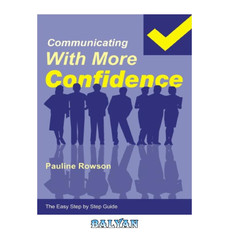 e4d81652e3ffff81f92fca39edaf64c8.jpg دانلود کتاب Communicating With More Confidence:The Easy Step by Step Guide - تصویر 1