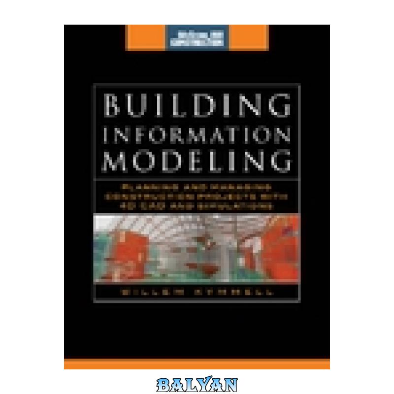 1176409dc2735446f2b60bdef685b5b9.jpg دانلود کتاب Building Information Modeling: Planning and Managing Construction Projects with 4D CAD and Simulations - تصویر 1