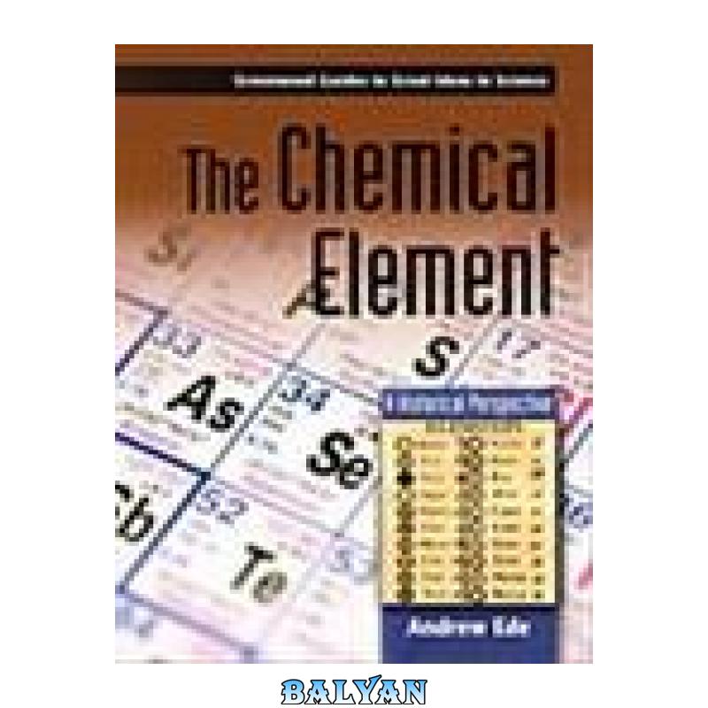 67d511eefe27063f3780a58e7dcbd3fc.jpg دانلود کتاب The Chemical Element: A Historical Perspective - تصویر 1