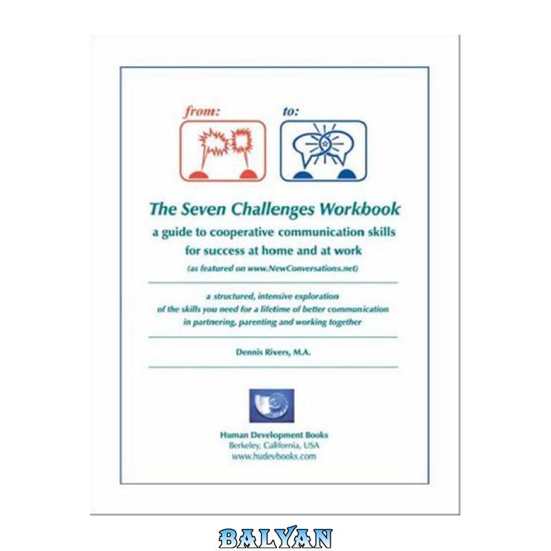 0a31170b6bda0da281e2e72b8b155c19.jpg دانلود کتاب The Seven Challenges Workbook: A Guide to Co-operative Communication Skills for Success at Home and at Work - تصویر 1