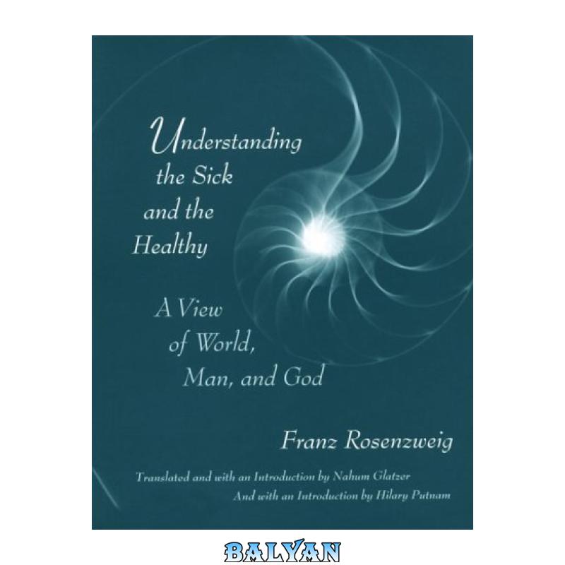 9ecf8e834487d00a3cc7bbbf425b3527.jpg دانلود کتاب Understanding the Sick and the Healthy: A View of World, Man, and God, With a New Introduction by Hilary Putnam - تصویر 1
