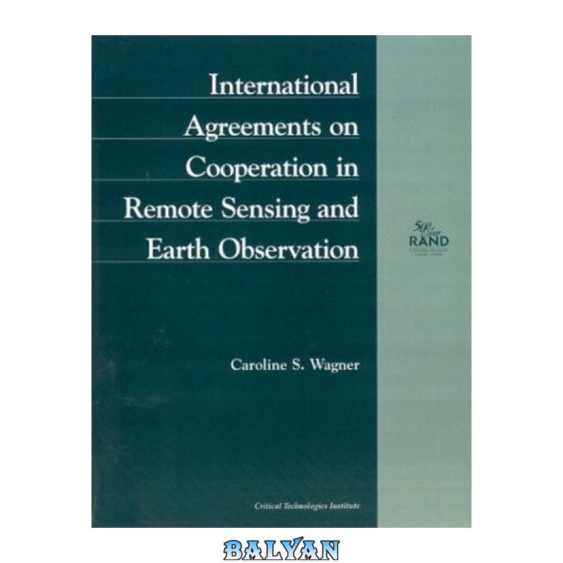 f23cc34869bec81b53204ad734cadb6c.jpg دانلود کتاب International Agreements on Cooperation in Remote Sensing and Earth Observation (1998): MR-972-OSTP (Rand Corporation Rand Monograph Report) - تصویر 1