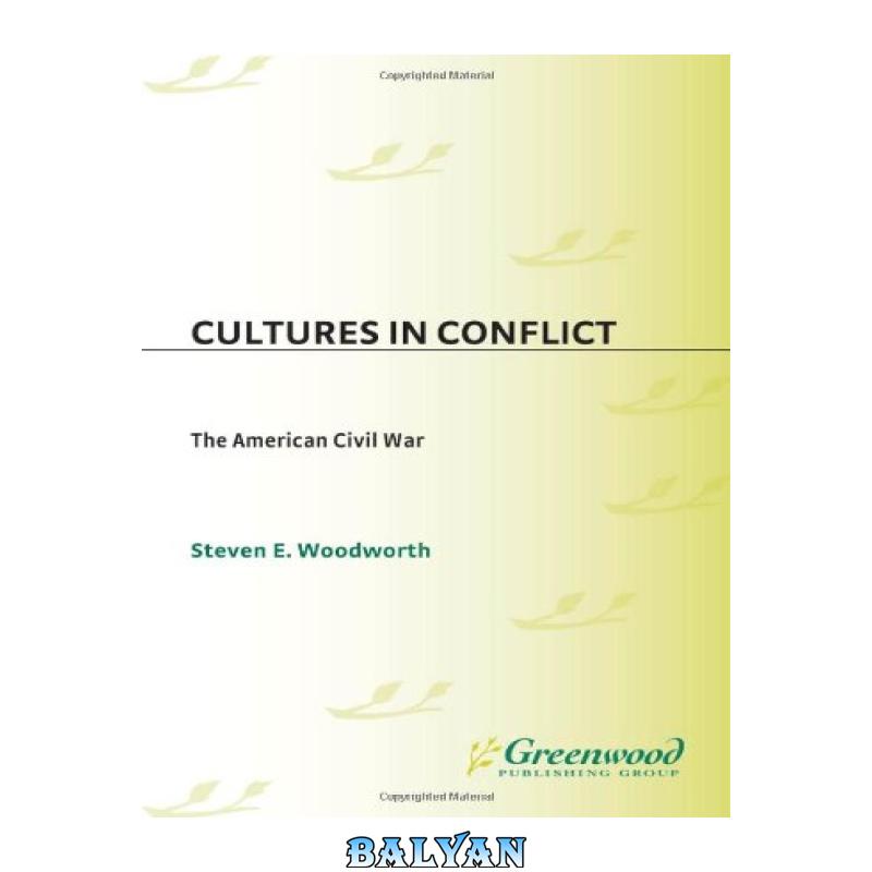 96eb4aba3087835eededdf921d16cc76.jpg دانلود کتاب Cultures in Conflict--The American Civil War (The Greenwood Cultures in Conflict Series) - تصویر 1