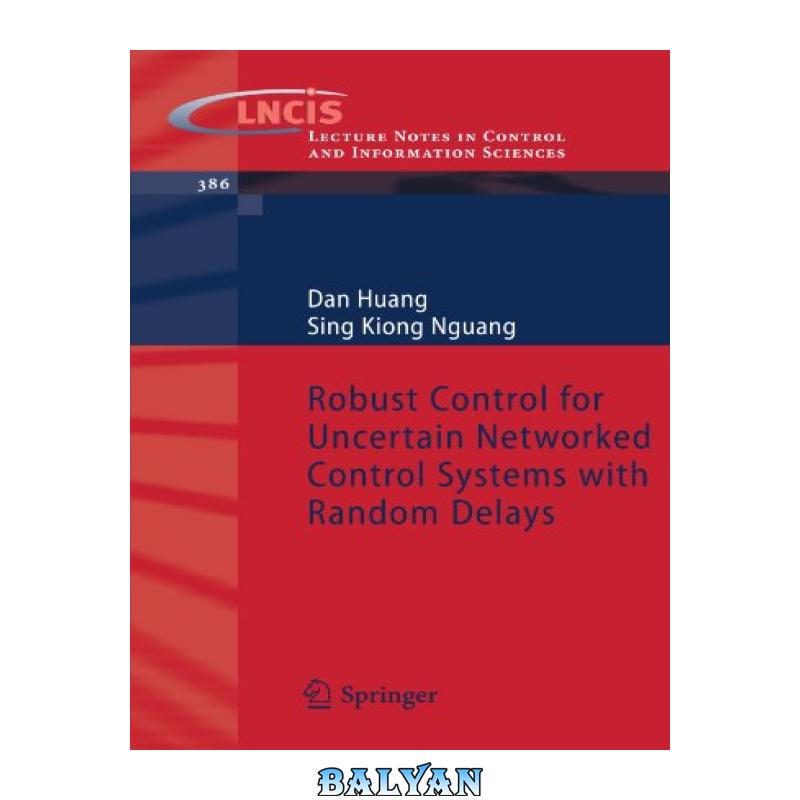 d7edeb7baf50e0a6d325bd2551338c50.jpg دانلود کتاب Robust Control for Uncertain Networked Control Systems with Random Delays - تصویر 1