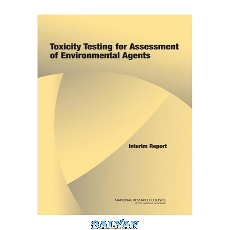 679c1c41ff8b0a25a3d61f5629d6d63d.jpg دانلود کتاب Toxicity Testing for Assessment of Environmental Agents: Interim Report - تصویر 1