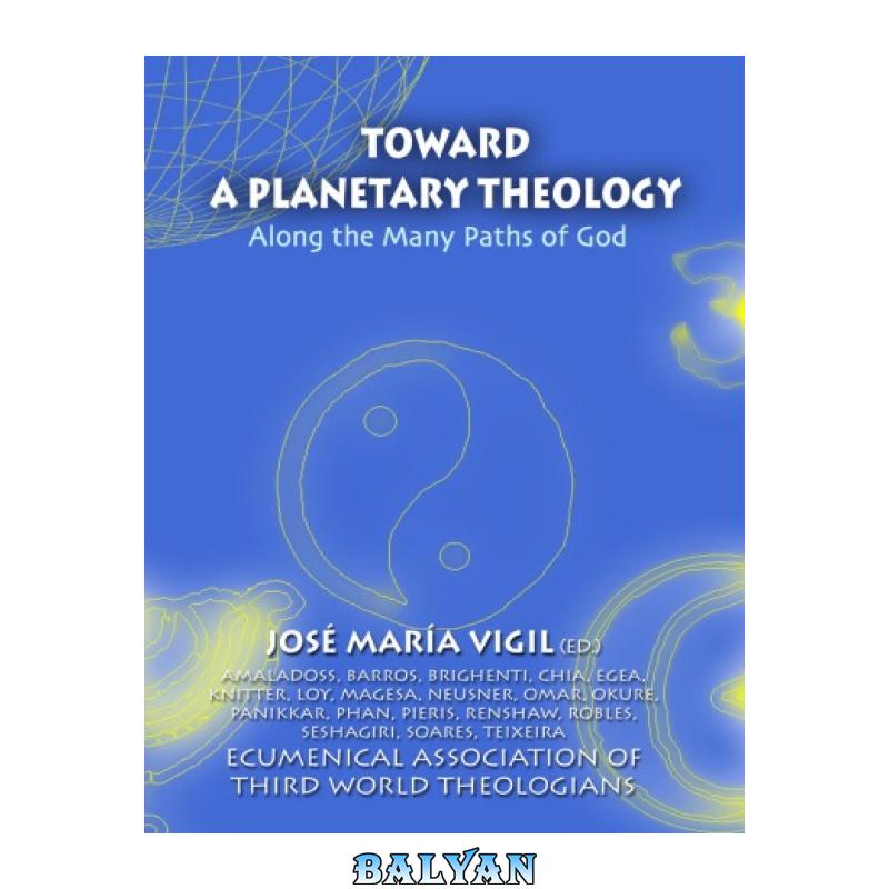 a7c96136e2e7d9c775588a910b132ba0.jpg دانلود کتاب Toward a Planetary Theology: Along the Many Paths of God - تصویر 1
