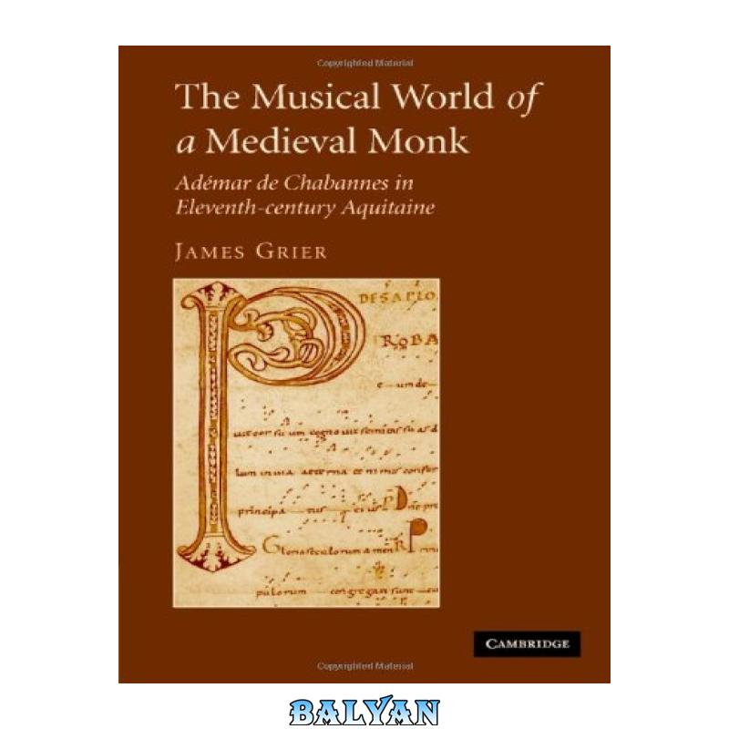 6ea288dd9937b31588652ef73c1521fa.jpg دانلود کتاب The Musical World of a Medieval Monk: AdA©mar de Chabannes in Eleventh-century Aquitaine - تصویر 1