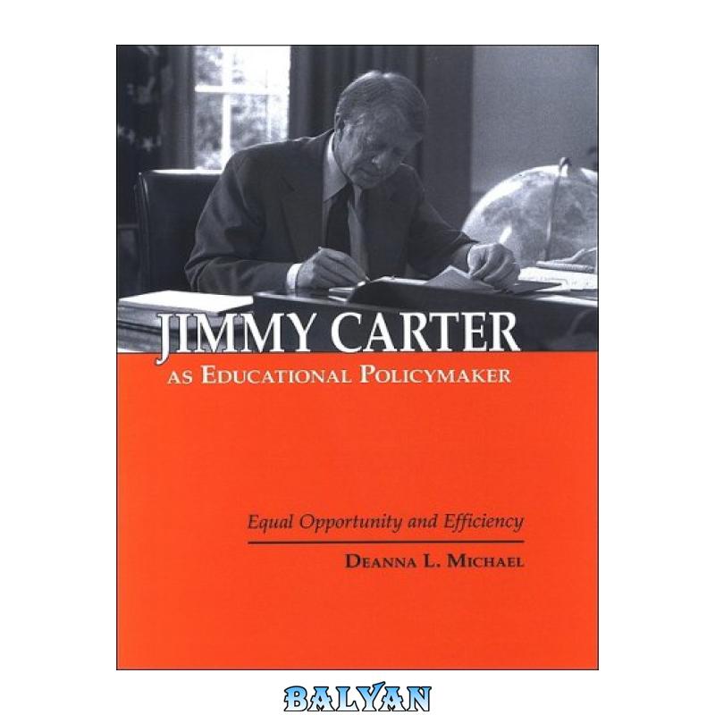b7dcc336de32b6757002e46b118bd4fb.jpg دانلود کتاب Jimmy Carter as Educational Policymaker: Equal Opportunity and Efficiency - تصویر 1