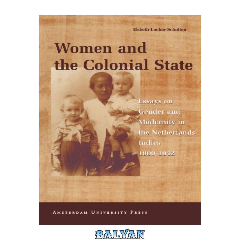 e65cb017208286b613065649919952ca.jpg دانلود کتاب Women and the Colonial State: Essays on Gender and Modernity in the Netherlands Indies 1900-1942 - تصویر 1