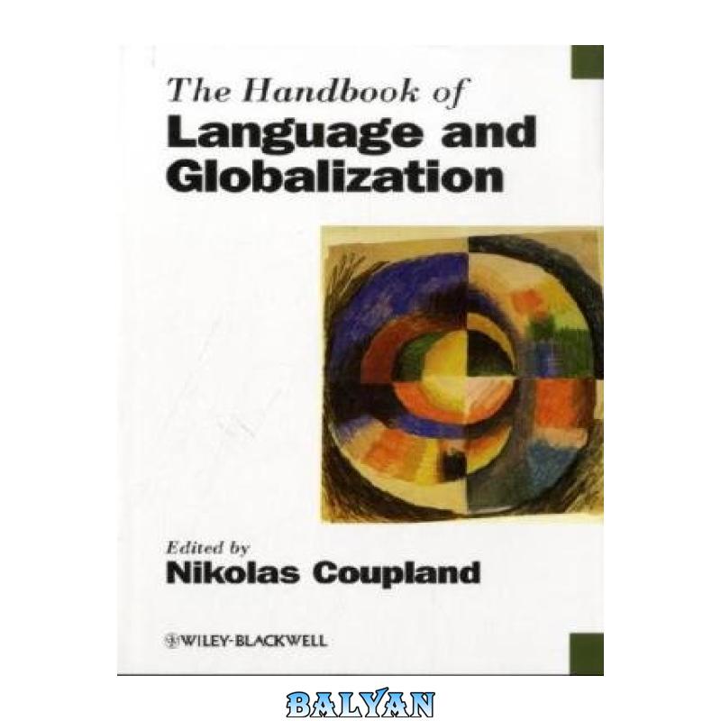 898cf72c1cb6b208674ab4c3d14c29c3.jpg دانلود کتاب The Handbook of Language and Globalization (Blackwell Handbooks in Linguistics) - تصویر 1