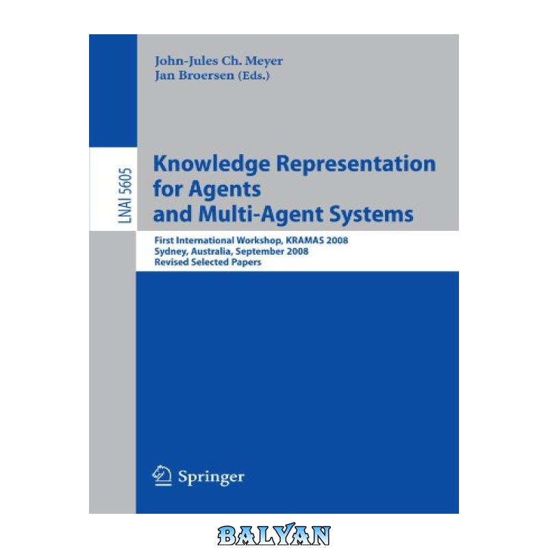 d96df0841c04767e1579b68c8d7269fe.jpg دانلود کتاب Knowledge Representation for Agents and Multi-Agent Systems: First International Workshop, KRAMAS 2008, Sydney, Australia, September 17, 2008, Revised Selected Papers - تصویر 1