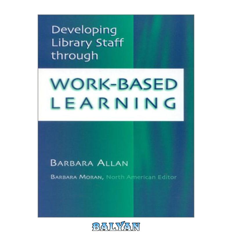 3daedee65f1515000ab5826b3c96d156.jpg دانلود کتاب Developing Library Staff Through Work-based Learning - تصویر 1