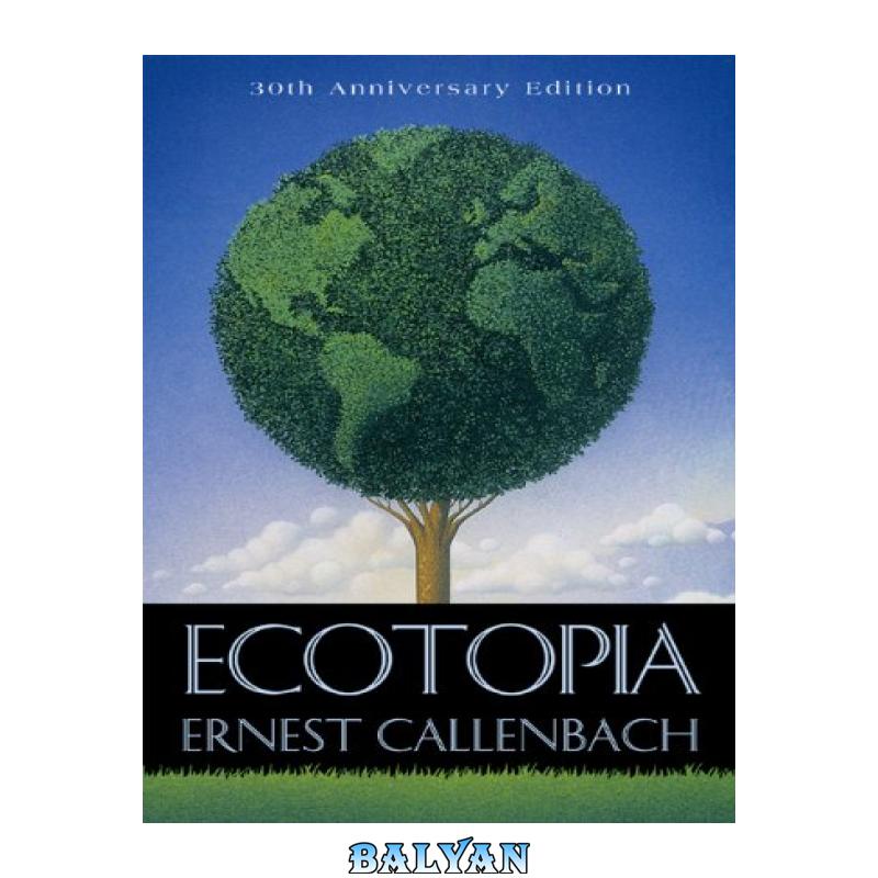 0e9895da5fa7f16dc0ad63a977b35009.jpg دانلود کتاب Ecotopia - تصویر 1