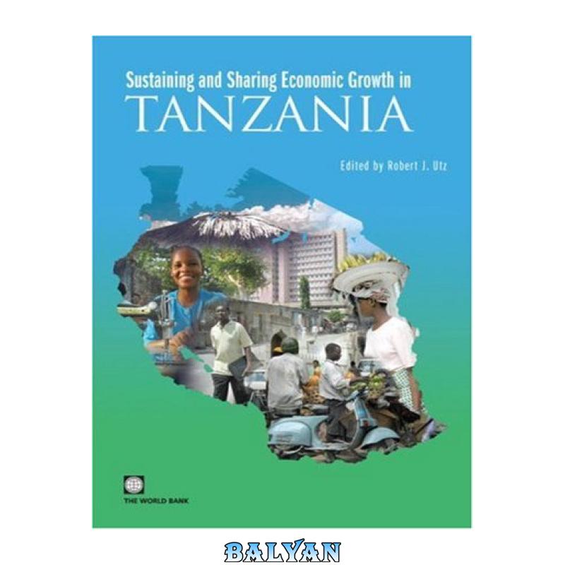 3ac6b1fada700a212537546fd5ac77fb.jpg دانلود کتاب Sustaining and Sharing Economic Growth in Tanzania (World Bank Country Study) - تصویر 1