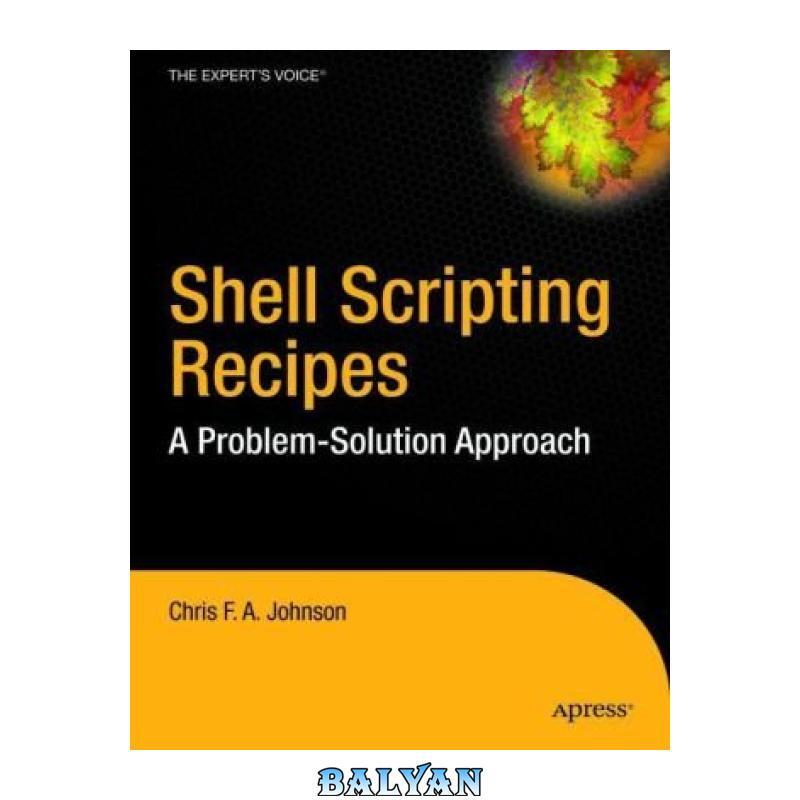 e278914520faed4280151d8bf33c1393.jpg دانلود کتاب Shell Scripting Recipes: A Problem-Solution Approach (Expert's Voice in Open Source) - تصویر 1