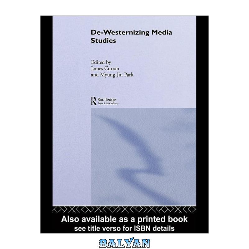 e62131fe63ba37d64f41e92977afe692.jpg دانلود کتاب De-Westernizing Media Studies - تصویر 1