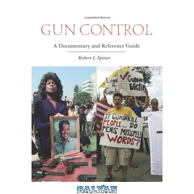 69710f3cdb550b06b2f7b637ed40d2f8.jpg دانلود کتاب Gun Control: A Documentary and Reference Guide - تصویر 1
