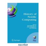 دانلود کتاب History of Nordic Computing : IFIP WG9.7 First Working Conference on the History of Nordic Computing (HiNC1), June 16-18, 2003, Trondheim, Norway (IFIP ... Federation for Information Processing)