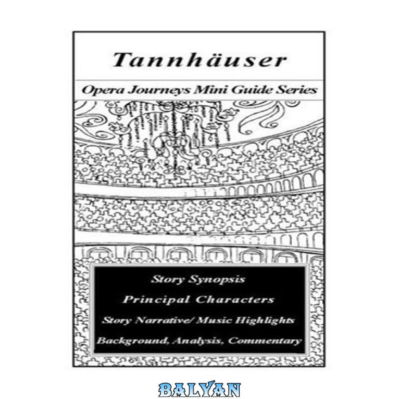 033807730cea73b28d41fc2d72580d38.jpg دانلود کتاب Tannhauser (Opera Journeys Mini Guide Series) - تصویر 1