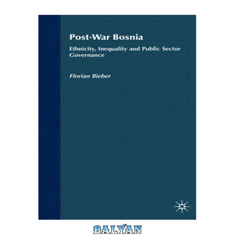 4403062ff63d2c893de3fdfd1750e2b8.jpg دانلود کتاب Post-War Bosnia: Ethnicity, Inequality and Public Sector Governance - تصویر 1