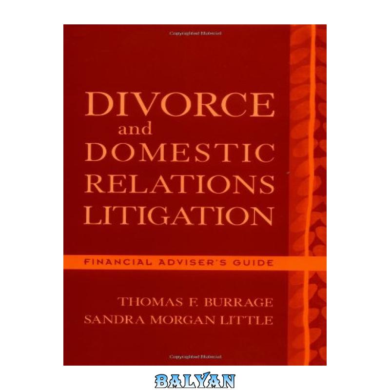 56e0db8ddcb50fc8d592be3f8fe98948.jpg دانلود کتاب Divorce and Domestic Relations Litigation: Financial Adviser's Guide - تصویر 1