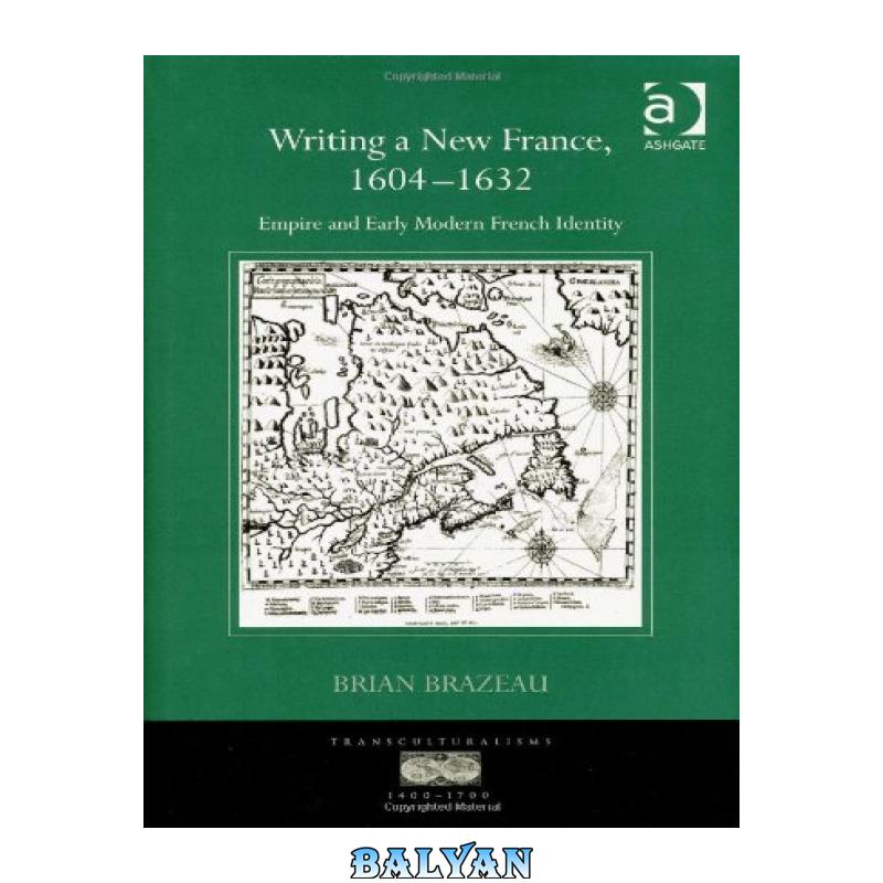e8e20ff4dfa3fb275708ea0b59f29d46.jpg دانلود کتاب Writing a New France, 1604-1632 (Transculturalisms, 1400-1700) - تصویر 1