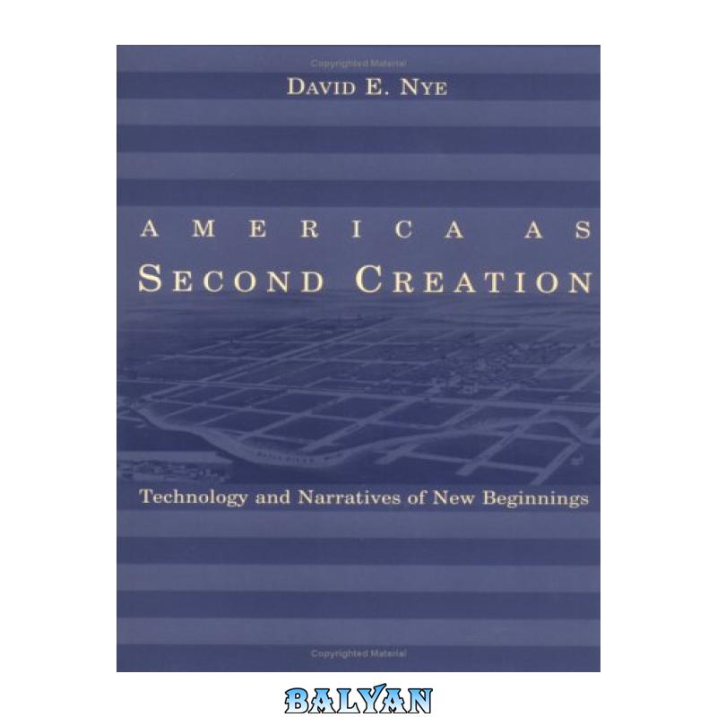 1f7f3e2c72bb7cf663150e78f91c86cc.jpg دانلود کتاب America as Second Creation: Technology and Narratives of New Beginnings - تصویر 1