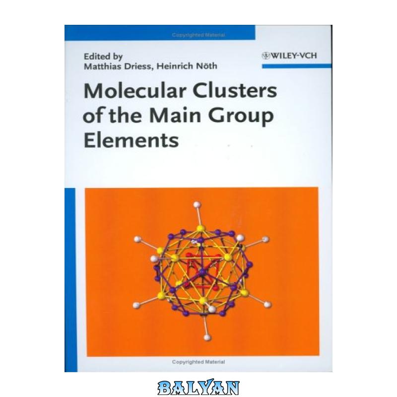 c75d99272e2106eba5325d40576fedca.jpg دانلود کتاب Molecular Clusters of the Main Group Elements - تصویر 1