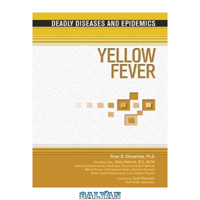 b4ecf7e7bd91485895402a535e8a74fe.jpg دانلود کتاب Yellow Fever (Deadly Diseases and Epidemics) - تصویر 1