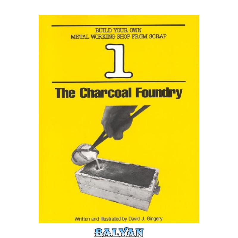 29524ae0541a3404be98ead4669bd372.jpg دانلود کتاب Charcoal Foundry (Build Your Own Metal Working Shop from Scrap Book 1) - تصویر 1