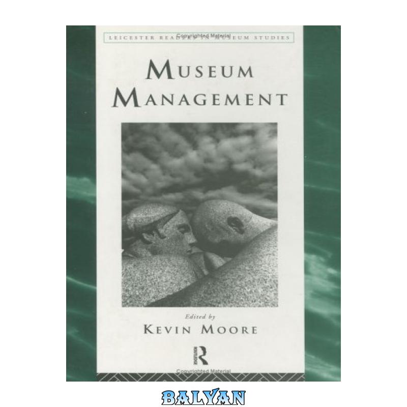 82c385e63d8bb5edc0d530f8b538b311.jpg دانلود کتاب Museum Management (Leicester Readers in Museum Studies) - تصویر 1