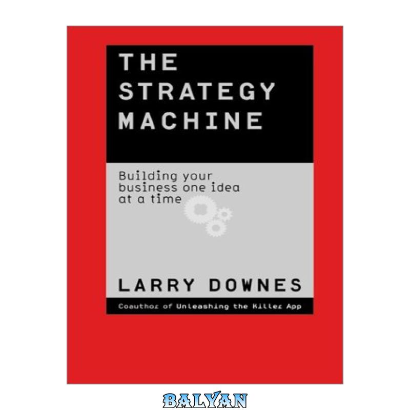 ca713c82b4b0f92ada2c122afe3a0be2.jpg دانلود کتاب The Strategy Machine: Reinventing Your Business Every Day - تصویر 1