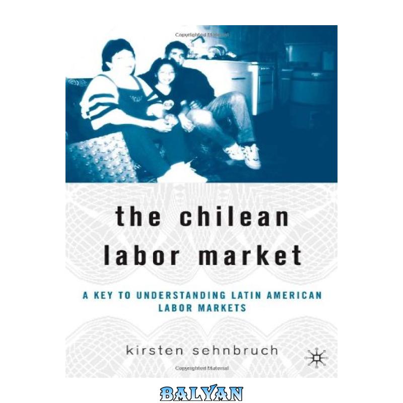 8d37ce20f73bf1a6ac3a5c1afd7a57ee-d.jpg دانلود کتاب The Chilean Labor Market: A Key to Understanding Latin American Labor Markets - تصویر 1